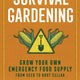Survival Gardening: Grow Your Own Emergency Food Supply, from Seed to Root Cellar